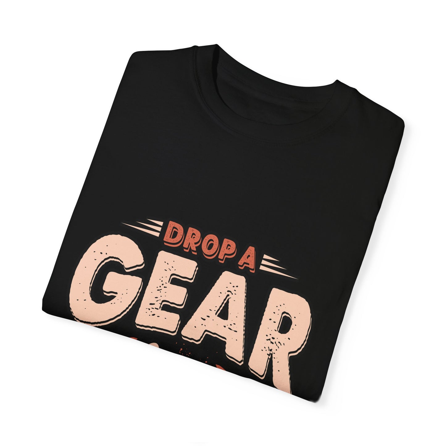 Drop a gear - Unisex Garment-Dyed T-shirt